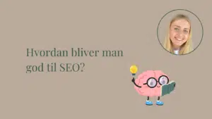 Hvordan bliver man god til SEO