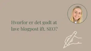 Hvorfor er det godt at lave blogpost ift. SEO?